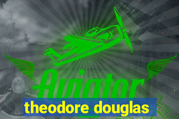 theodore douglas