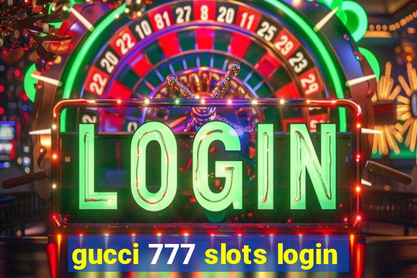 gucci 777 slots login