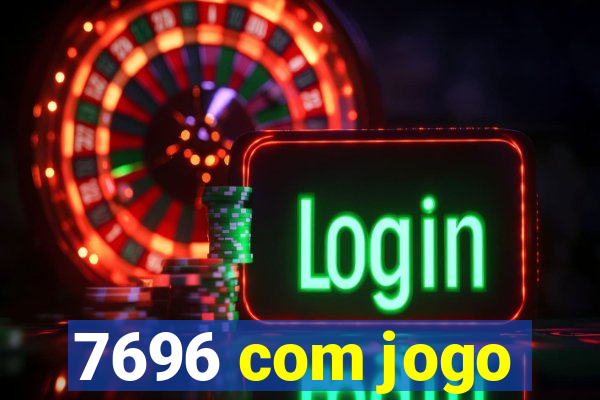 7696 com jogo