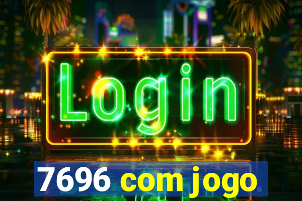 7696 com jogo