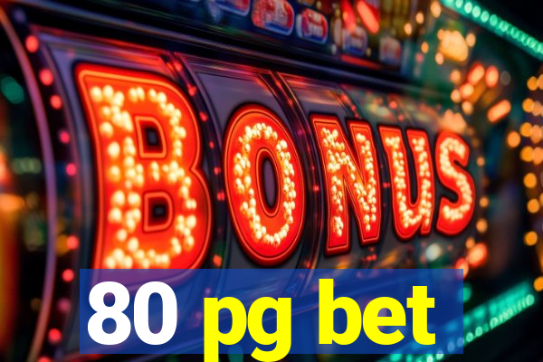 80 pg bet