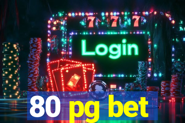 80 pg bet