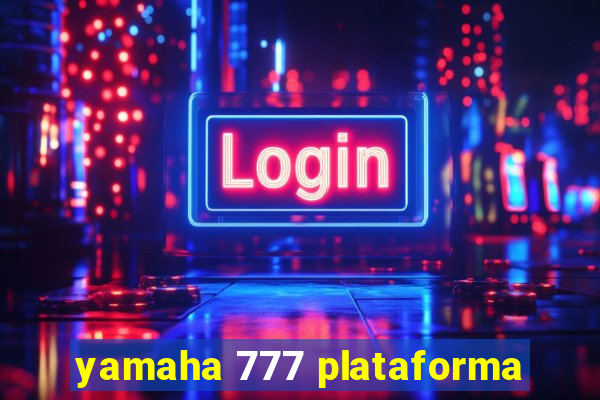 yamaha 777 plataforma