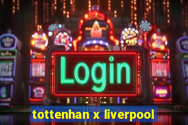 tottenhan x liverpool