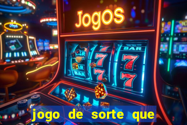 jogo de sorte que ganha dinheiro