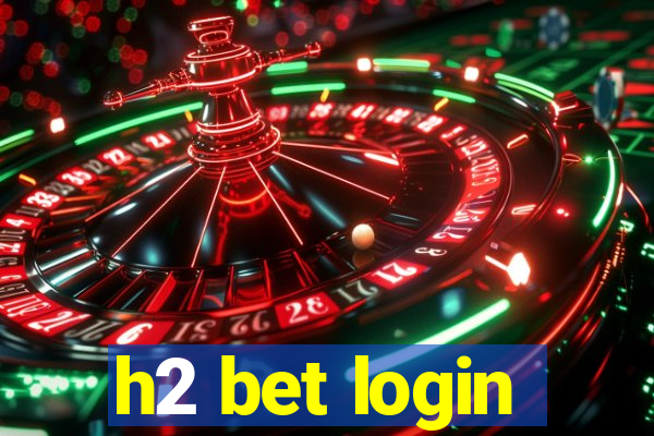 h2 bet login