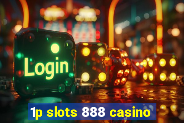 1p slots 888 casino