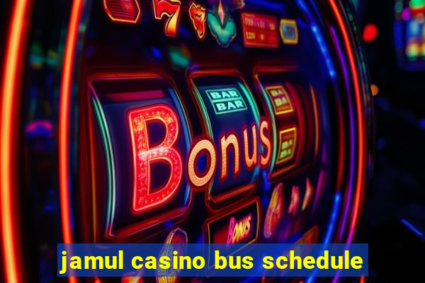 jamul casino bus schedule