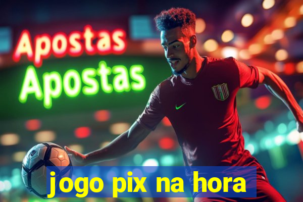 jogo pix na hora