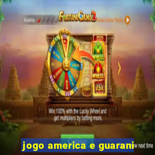 jogo america e guarani