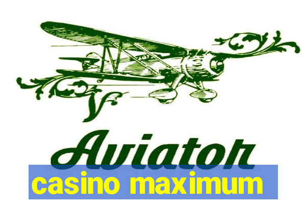 casino maximum