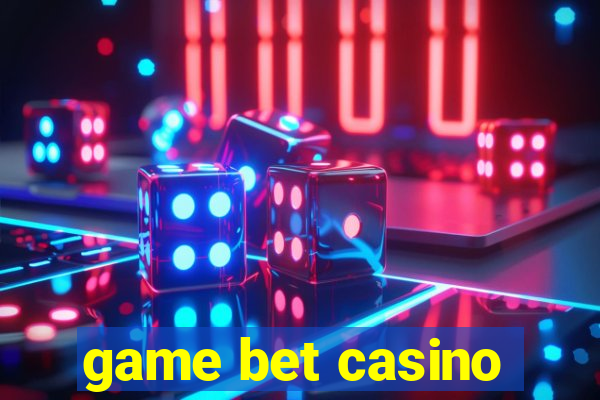 game bet casino