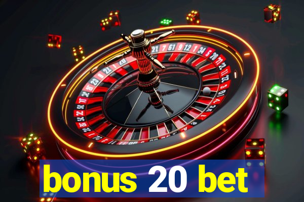 bonus 20 bet