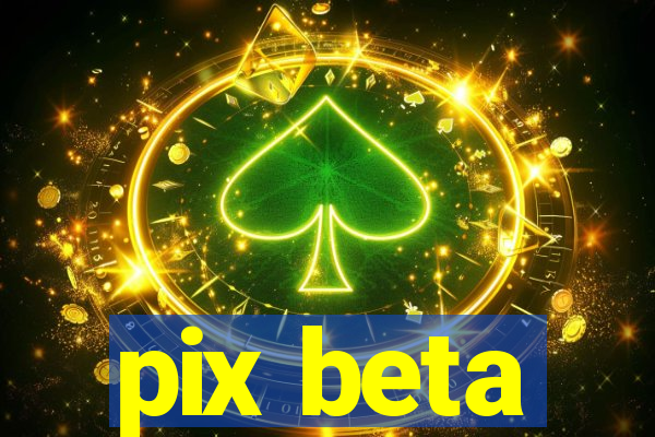 pix beta