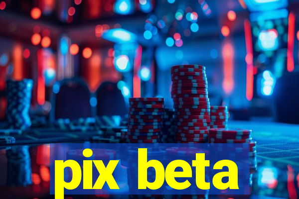 pix beta