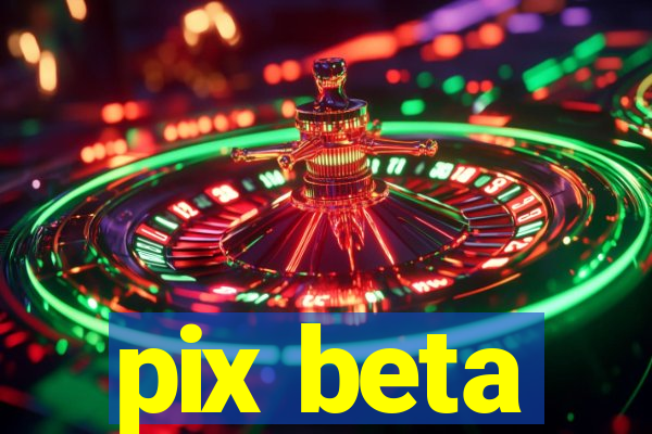 pix beta