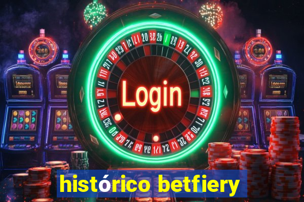 histórico betfiery