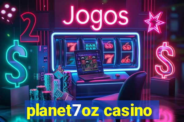 planet7oz casino