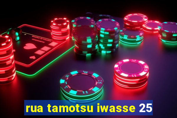 rua tamotsu iwasse 25