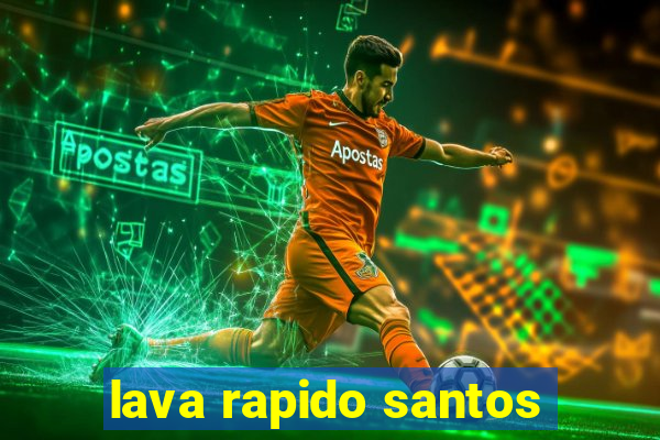 lava rapido santos