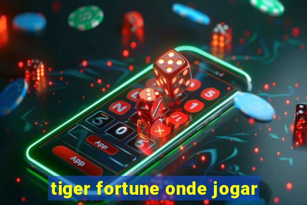 tiger fortune onde jogar