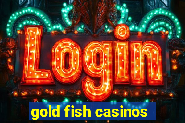 gold fish casinos