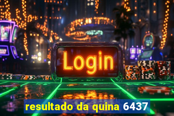 resultado da quina 6437