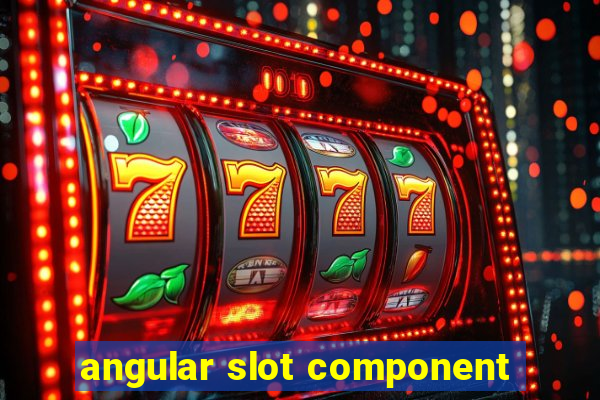 angular slot component