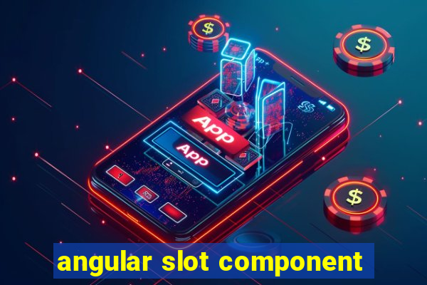 angular slot component