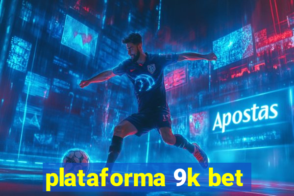 plataforma 9k bet