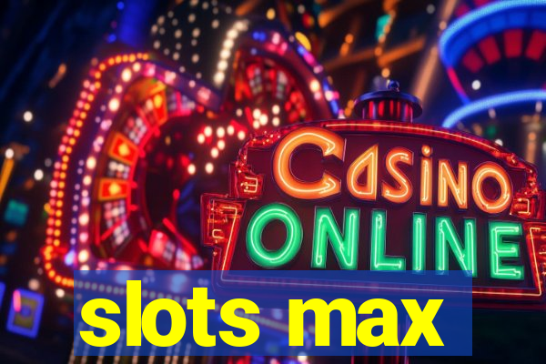 slots max