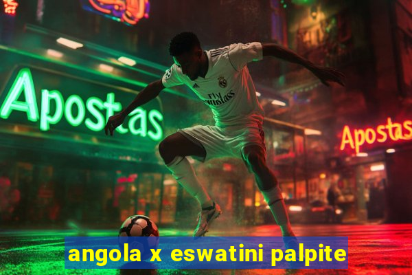 angola x eswatini palpite