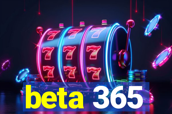 beta 365