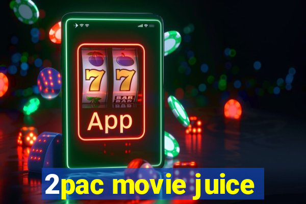 2pac movie juice