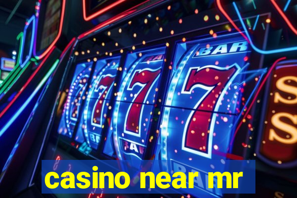 casino near mr