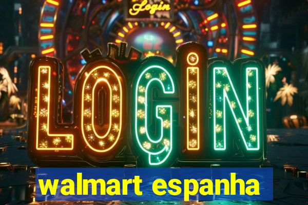 walmart espanha