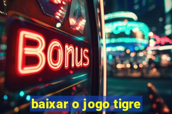 baixar o jogo tigre