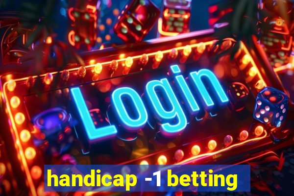 handicap -1 betting