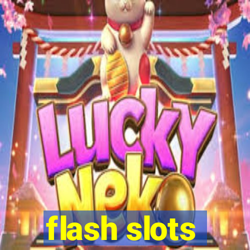 flash slots