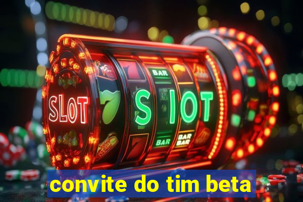 convite do tim beta