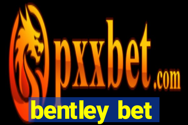 bentley bet