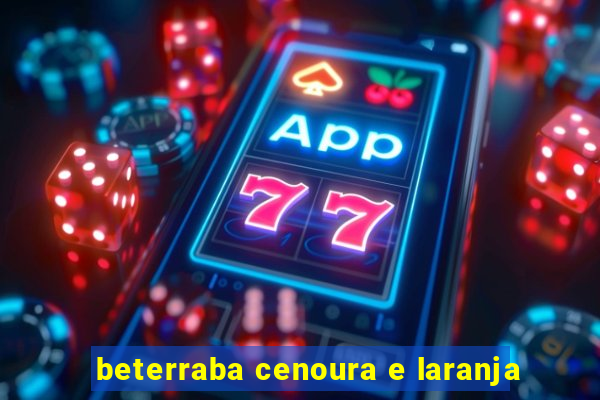 beterraba cenoura e laranja