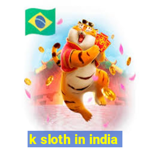 k sloth in india