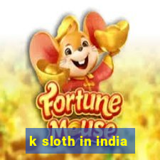 k sloth in india