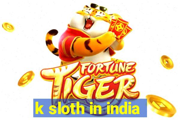 k sloth in india