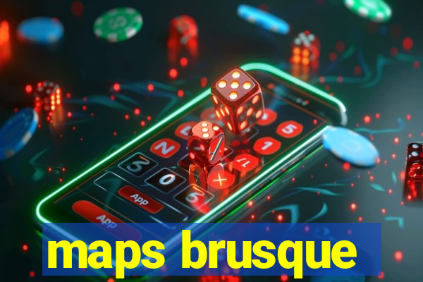 maps brusque