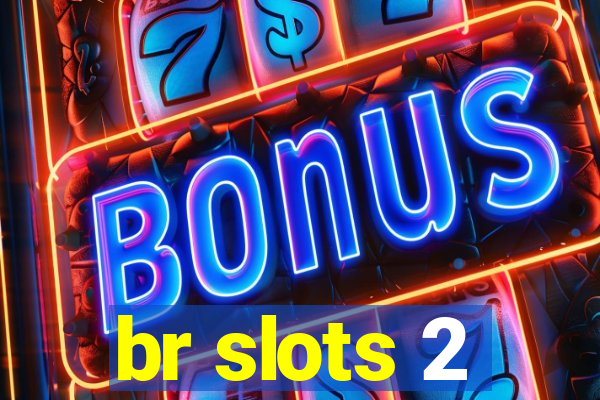 br slots 2