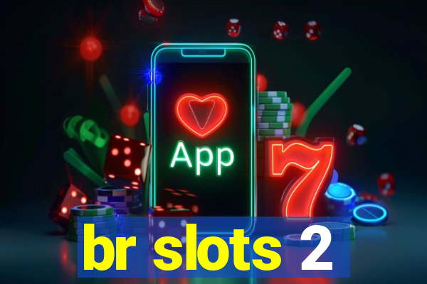 br slots 2