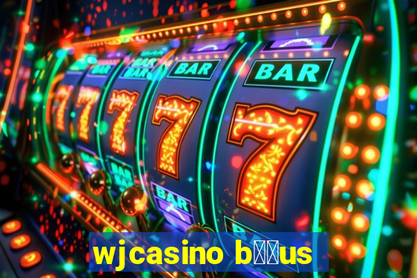 wjcasino b涔坣us