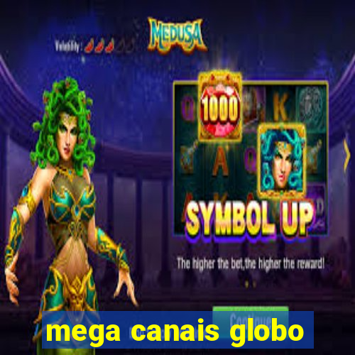 mega canais globo